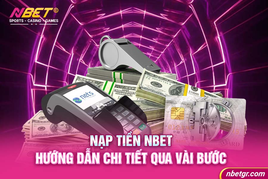 nap-tien-nbet-huong-dan-chi-tiet-qua-vai-buoc