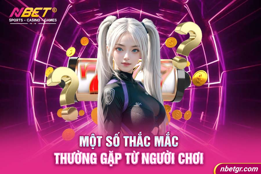 Một số thắc mắc thường gặp từ người chơi